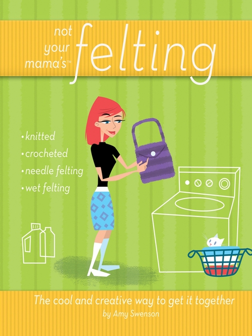 Title details for Not Your Mama's Felting by Amy Swenson - Available